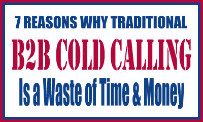 Why Traditional B2B Cold Calling is a Waste of Time and Money